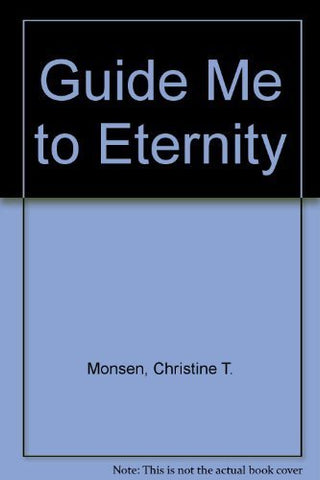 Guide Me to Eternity [Paperback] Christine T. Monsen; Stan Zenk