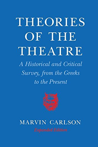 Theories of the Theatre: A Historical and Critical Survey, from the Greeks to th