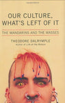 Our Culture, What's Left of It: The Mandarins and the Masses [Hardcover] Dalrymp