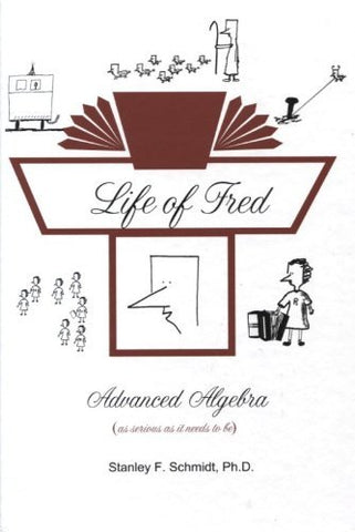 Life of Fred--Advanced Algebra [Hardcover] Stanley F. Schmidt