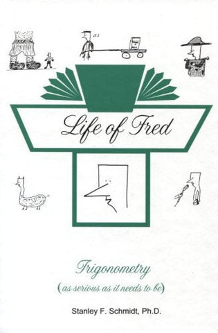 Life of Fred--Trigonometry by Ph.D. Stanley F. Schmidt (2003) Hardcover Ph.D. St