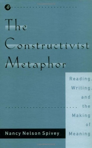 The Constructivist Metaphor: Reading, Writing, and the Making of Meaning [Hardco