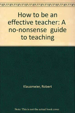 How to be an effective teacher: A "no-nonsense" guide to teaching [Paperback] Ro