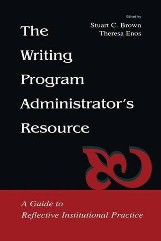 The Writing Program Administrator's Resource: A Guide To Reflective Institutiona