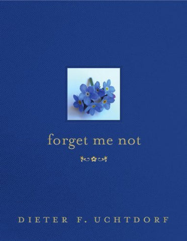 Forget Me Not [Hardcover] Dieter F. Uchtdorf