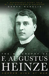 The Biography of F. Augustus Heinze: Copper King at War [Paperback] McNelis, Sar