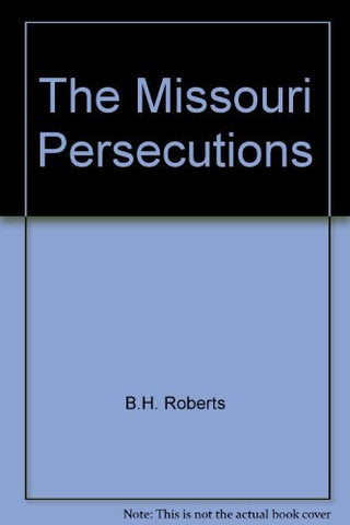 The Missouri Persecutions [Unknown Binding] B.H. Roberts