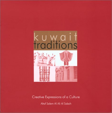 Kuwait Traditions : Creative Expressions of a Culture Sabah, Altaf Salem al