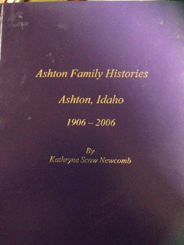Ashton Family Histories Ashton, Idaho 1906-2006Vol. 1 & 2 [Hardcover] Kathryne S