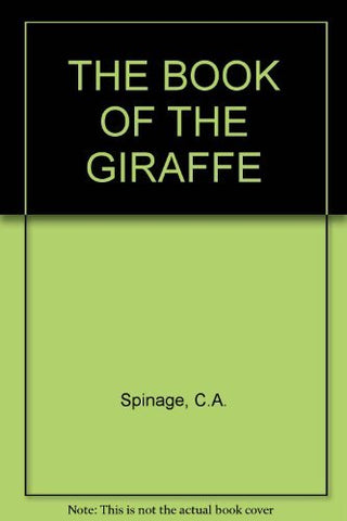 THE BOOK OF THE GIRAFFE [Unknown Binding] C. A. Spinage