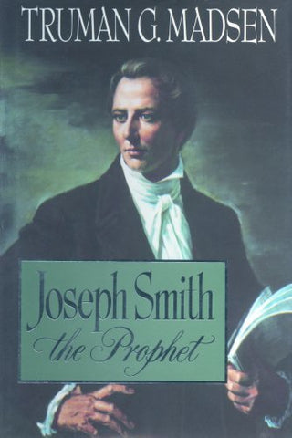 Joseph Smith, the Prophet Truman G. Madsen