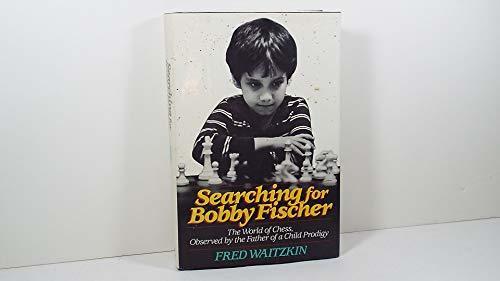 Searching for Bobby Fischer: The Father of a Prodigy Observes the Worl ...