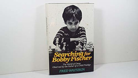 Searching for Bobby Fischer: The Father of a Prodigy Observes the World of Chess