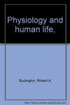 Physiology and human life, [Hardcover] Robert A. Budington