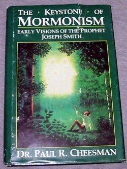 The Keystone of Mormonism: Early Visions of the Prophet Joseph Smith Paul R. Che