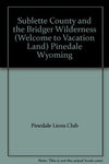 Sublette County and the Bridger Wilderness (Welcome to Vacation Land) Pinedale W