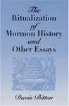 The Ritualization of Mormon History and Other Essays Bitton, Davis