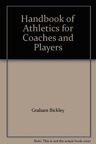 Handbook of Athletics for Coaches and Players Graham Bickley