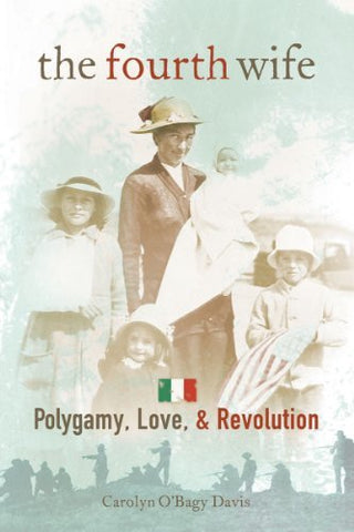 The Fourth Wife: Polygamy, Love, & Revolution Davis, Carolyn O'Bagy