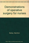 Demonstrations of operative surgery for nurses [Unknown Binding] Hamilton. BAILE