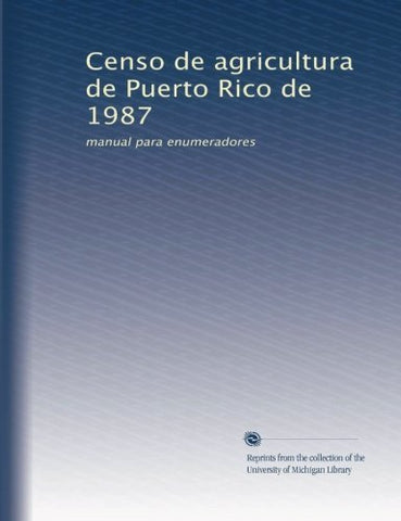 Censo de agricultura de Puerto Rico de 1987: manual para enumeradores (Spanish E
