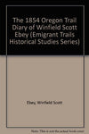 The 1854 Oregon Trail Diary of Winfield Scott Ebey (Emigrant Trails Historical S