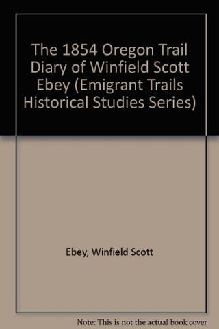 The 1854 Oregon Trail Diary of Winfield Scott Ebey (Emigrant Trails Historical S