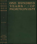 One hundred years of Mormonism,: A history of the Church of Jesus Christ of Latt