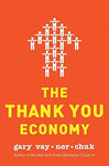 The Thank You Economy [Hardcover] Vaynerchuk, Gary