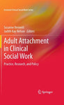 Adult Attachment in Clinical Social Work: Practice, Research, and Policy (Essent