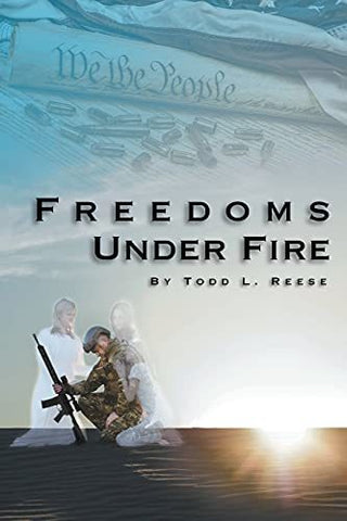Freedoms Under Fire: Book 1: Heaven Intervenes Series Todd L Reese
