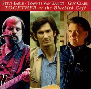 Together at the Bluebird CafÃ© [Audio CD] Earle, Steve; Van Zandt, Townes; Clark,