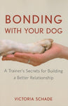 Bonding with Your Dog: A Trainer's Secrets for Building a Better Relationship [P