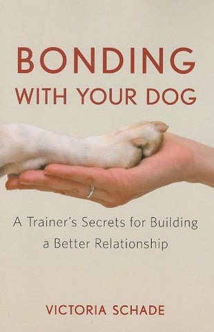 Bonding with Your Dog: A Trainer's Secrets for Building a Better Relationship [P