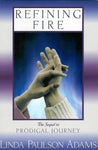 Refining Fire: Prodigal Journey Adams, Linda Paulson
