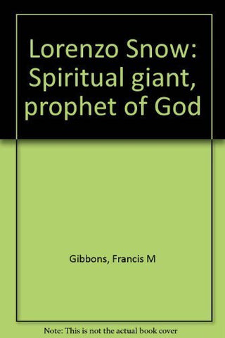 Lorenzo Snow: Spiritual giant, prophet of God Gibbons, Francis M
