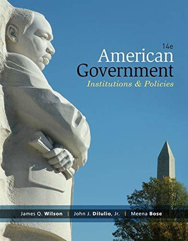 American Government: Institutions & Policies James Q. Wilson; John J. DiIulio Jr