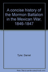 A concise history of the Mormon Battalion in the Mexican War, 1846-1847 Tyler, D