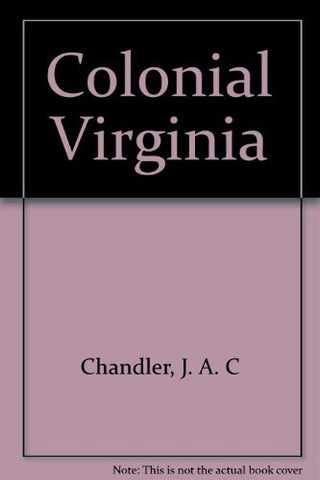 Colonial Virginia [Hardcover] J.A.C. Chandler and T.B. Thames