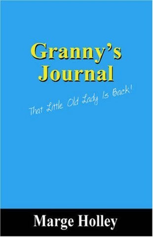 Granny's Journal: That Little Old Lady Is Back! [Paperback] Holley, Marge