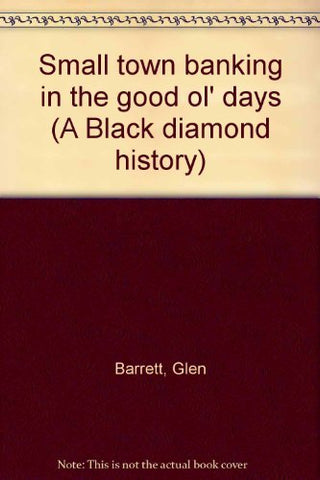 Small town banking in the good ol' days (A Black diamond history) Barrett, Glen