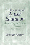A Philosophy of Music Education: Advancing the Vision (3rd Edition) Reimer, Benn
