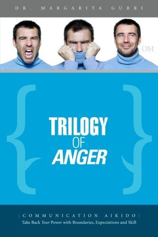 Trilogy of Anger: Communication Aikido: Take Back Your Power with Boundaries, Ex