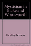 Mysticism in Blake and Wordsworth Korteling, Jacomina