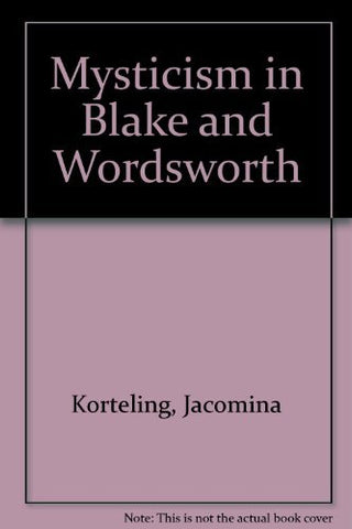 Mysticism in Blake and Wordsworth Korteling, Jacomina
