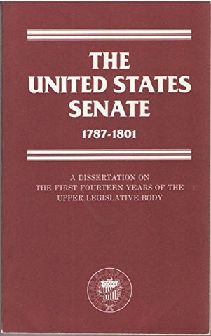 The United States Senate, 1787-1801: A dissertation on the first fourteen years