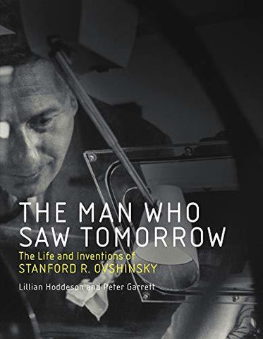 The Man Who Saw Tomorrow: The Life and Inventions of Stanford R. Ovshinsky (Mit