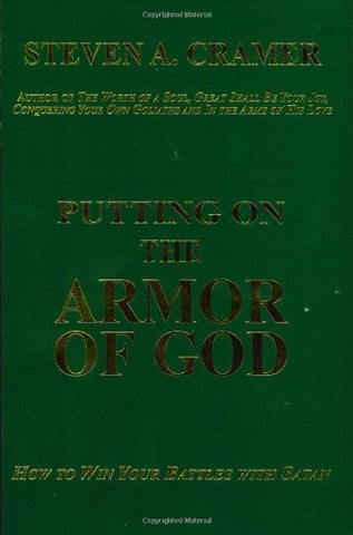 Putting on the Armor of God: How to Win Your Battles with Satan Cramer, Steven