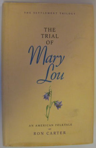 The Trial of Mary Lou: An American Folktale (Settlement Trilogy, V. 1) Carter, R