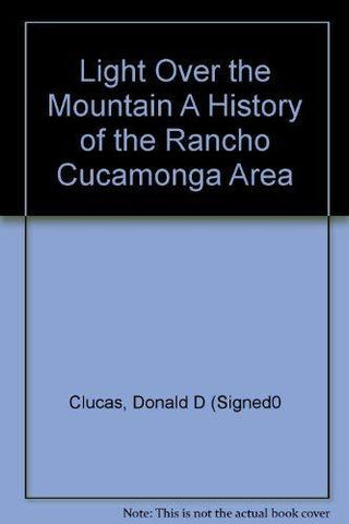 Light Over the Mountain A History of the Rancho Cucamonga Area [Paperback] Donal